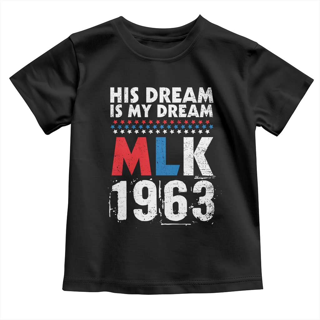 MLK His Dream Is My Dream 1963 Toddler T Shirt TS11 Black Print Your Wear