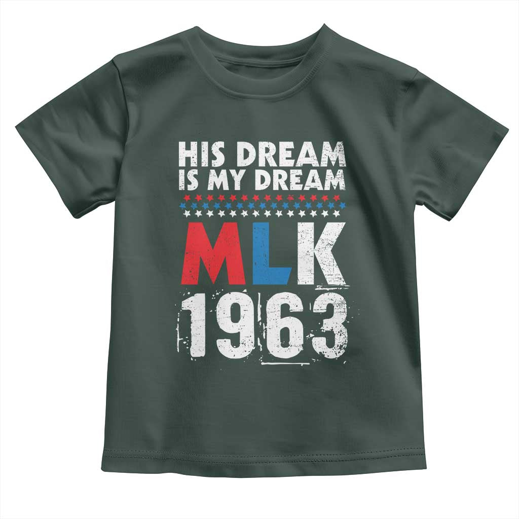 MLK His Dream Is My Dream 1963 Toddler T Shirt TS11 Dark Forest Green Print Your Wear