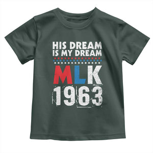 MLK His Dream Is My Dream 1963 Toddler T Shirt TS11 Dark Forest Green Print Your Wear