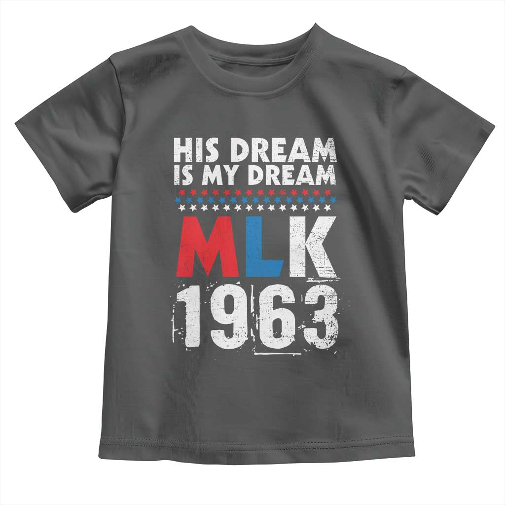 MLK His Dream Is My Dream 1963 Toddler T Shirt TS11 Dark Heather Print Your Wear