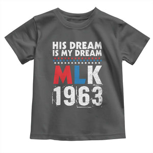 MLK His Dream Is My Dream 1963 Toddler T Shirt TS11 Dark Heather Print Your Wear