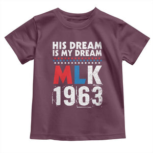 MLK His Dream Is My Dream 1963 Toddler T Shirt TS11 Maroon Print Your Wear