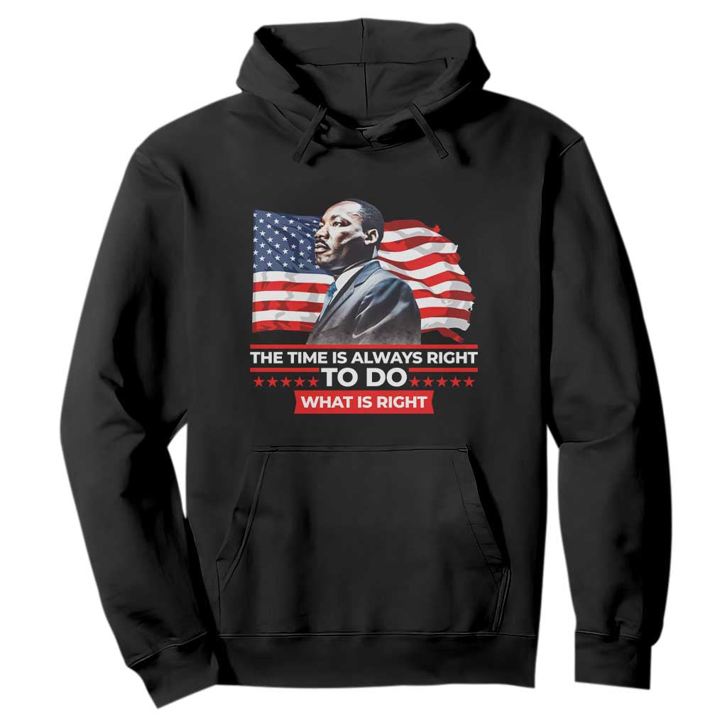MLK Day The Time Is Always Right To Do What Is Right Hoodie Martin Luther King American Flag Black History Month TS11 Black Print Your Wear