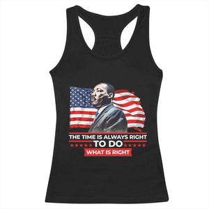 MLK Day The Time Is Always Right To Do What Is Right Racerback Tank Top Martin Luther King American Flag Black History Month TS11 Black Print Your Wear