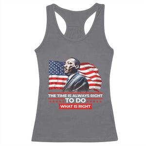 MLK Day The Time Is Always Right To Do What Is Right Racerback Tank Top Martin Luther King American Flag Black History Month TS11 Charcoal Print Your Wear