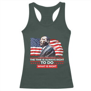 MLK Day The Time Is Always Right To Do What Is Right Racerback Tank Top Martin Luther King American Flag Black History Month TS11 Dark Forest Green Print Your Wear