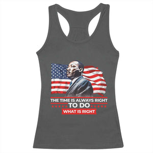 MLK Day The Time Is Always Right To Do What Is Right Racerback Tank Top Martin Luther King American Flag Black History Month TS11 Dark Heather Print Your Wear