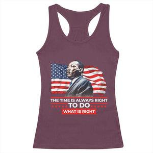 MLK Day The Time Is Always Right To Do What Is Right Racerback Tank Top Martin Luther King American Flag Black History Month TS11 Maroon Print Your Wear