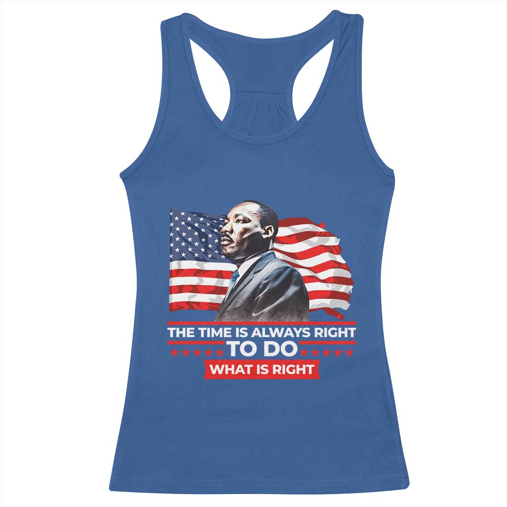 MLK Day The Time Is Always Right To Do What Is Right Racerback Tank Top Martin Luther King American Flag Black History Month TS11 Royal Blue Print Your Wear