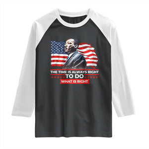MLK Day The Time Is Always Right To Do What Is Right Raglan Shirt Martin Luther King American Flag Black History Month TS11 Black White Print Your Wear