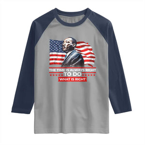 MLK Day The Time Is Always Right To Do What Is Right Raglan Shirt Martin Luther King American Flag Black History Month TS11 Sport Gray Navy Print Your Wear