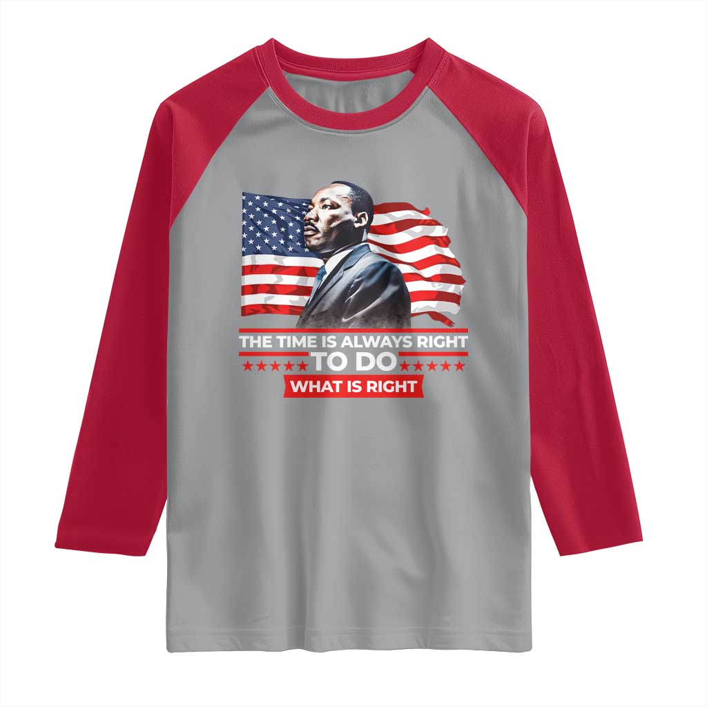 MLK Day The Time Is Always Right To Do What Is Right Raglan Shirt Martin Luther King American Flag Black History Month TS11 Sport Gray Red Print Your Wear