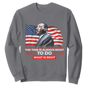 MLK Day The Time Is Always Right To Do What Is Right Sweatshirt Martin Luther King American Flag Black History Month TS11 Charcoal Print Your Wear