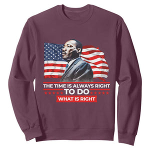 MLK Day The Time Is Always Right To Do What Is Right Sweatshirt Martin Luther King American Flag Black History Month TS11 Maroon Print Your Wear