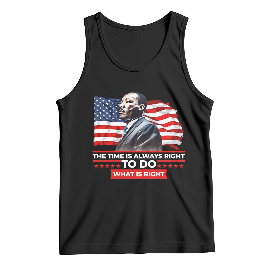 MLK Day The Time Is Always Right To Do What Is Right Tank Top Martin Luther King American Flag Black History Month TS11 Black Print Your Wear