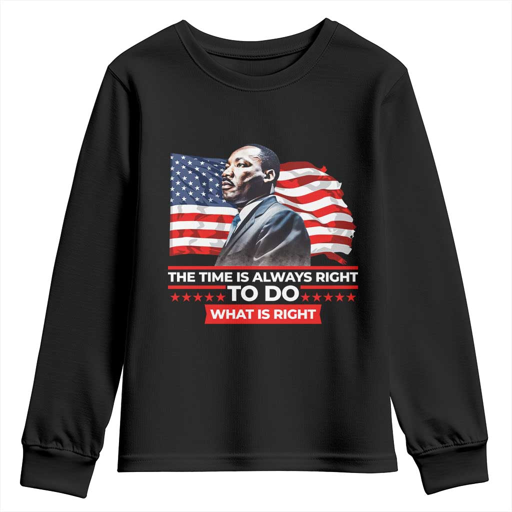 MLK Day The Time Is Always Right To Do What Is Right Youth Sweatshirt Martin Luther King American Flag Black History Month TS11 Black Print Your Wear