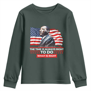 MLK Day The Time Is Always Right To Do What Is Right Youth Sweatshirt Martin Luther King American Flag Black History Month TS11 Dark Forest Green Print Your Wear