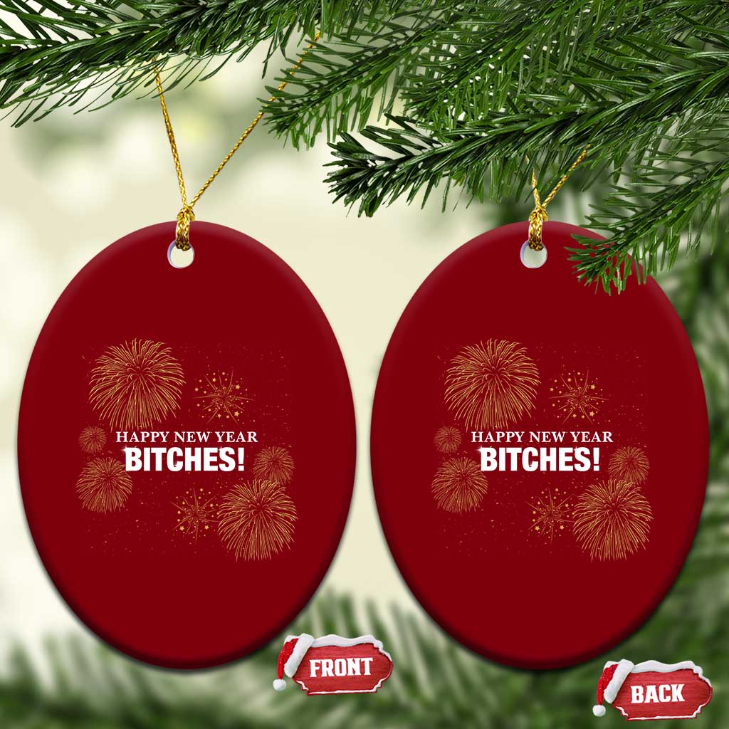 Funny Happy New Year Bitches Ceramic Ornament NYE Party Fireworks TS11 Print Your Wear