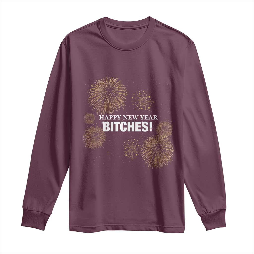 Funny Happy New Year Bitches Long Sleeve Shirt NYE Party Fireworks TS11 Maroon Print Your Wear
