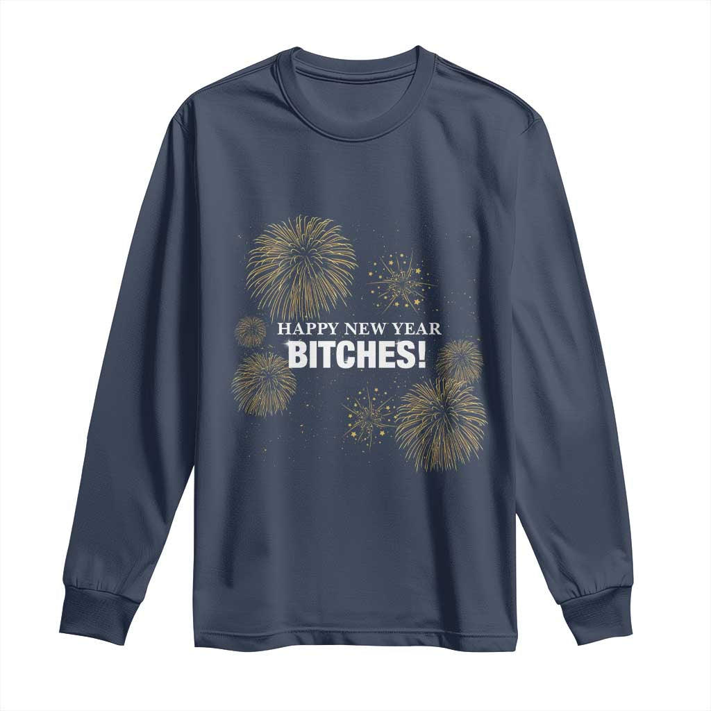 Funny Happy New Year Bitches Long Sleeve Shirt NYE Party Fireworks TS11 Navy Print Your Wear