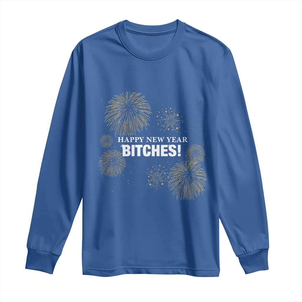 Funny Happy New Year Bitches Long Sleeve Shirt NYE Party Fireworks TS11 Royal Blue Print Your Wear