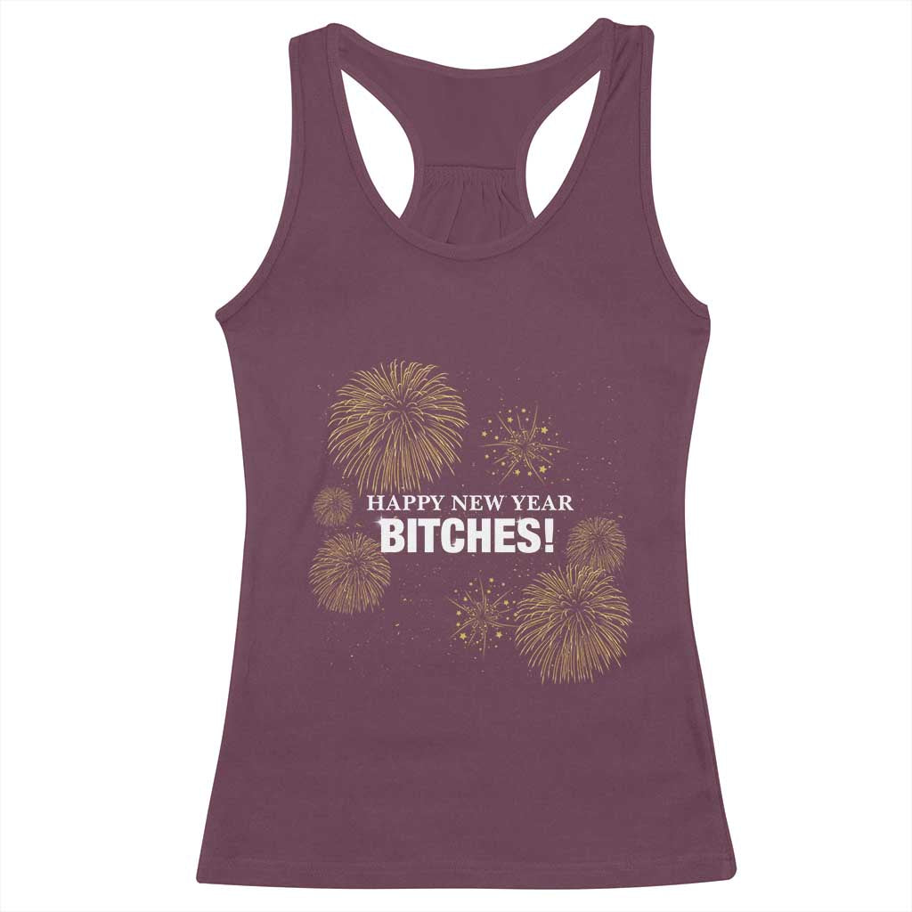 Funny Happy New Year Bitches Racerback Tank Top NYE Party Fireworks TS11 Maroon Print Your Wear