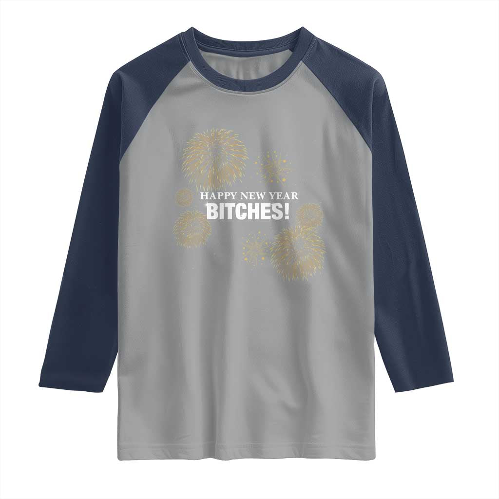 Funny Happy New Year Bitches Raglan Shirt NYE Party Fireworks TS11 Sport Gray Navy Print Your Wear