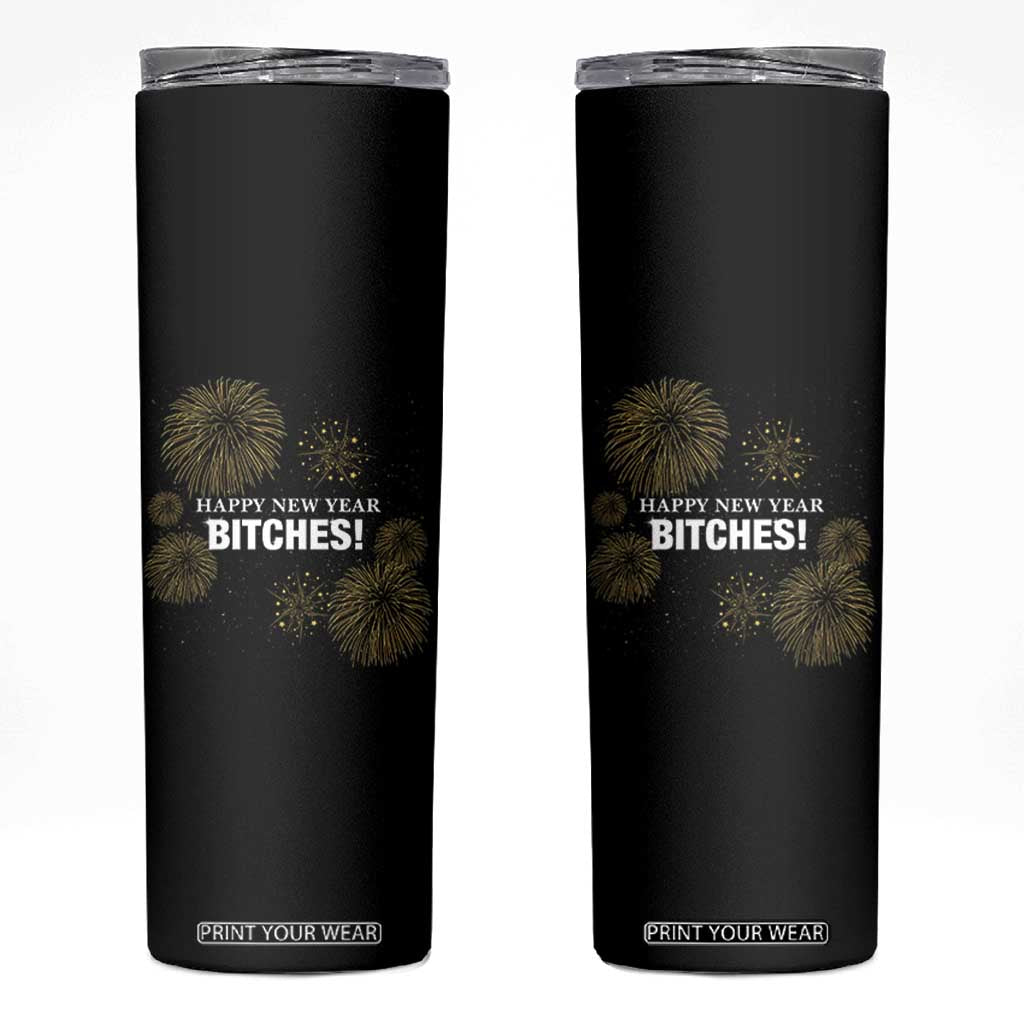 Funny Happy New Year Bitches Skinny Tumbler NYE Party Fireworks TS11 Black Print Your Wear