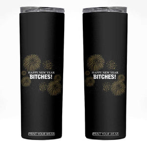 Funny Happy New Year Bitches Skinny Tumbler NYE Party Fireworks TS11 Black Print Your Wear