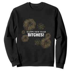 Funny Happy New Year Bitches Sweatshirt NYE Party Fireworks TS11 Black Print Your Wear