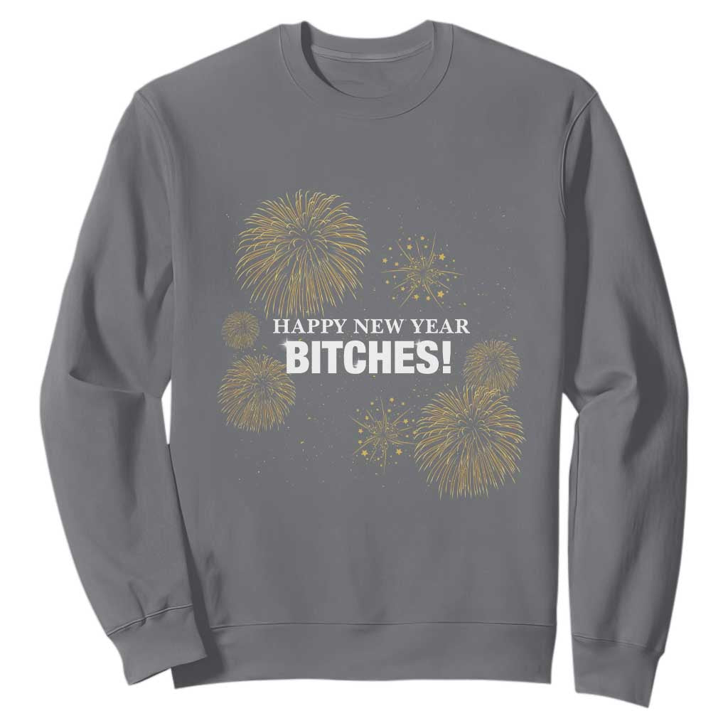 Funny Happy New Year Bitches Sweatshirt NYE Party Fireworks TS11 Charcoal Print Your Wear