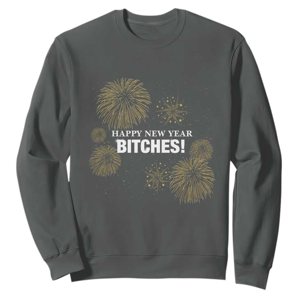 Funny Happy New Year Bitches Sweatshirt NYE Party Fireworks TS11 Dark Heather Print Your Wear