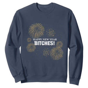 Funny Happy New Year Bitches Sweatshirt NYE Party Fireworks TS11 Navy Print Your Wear