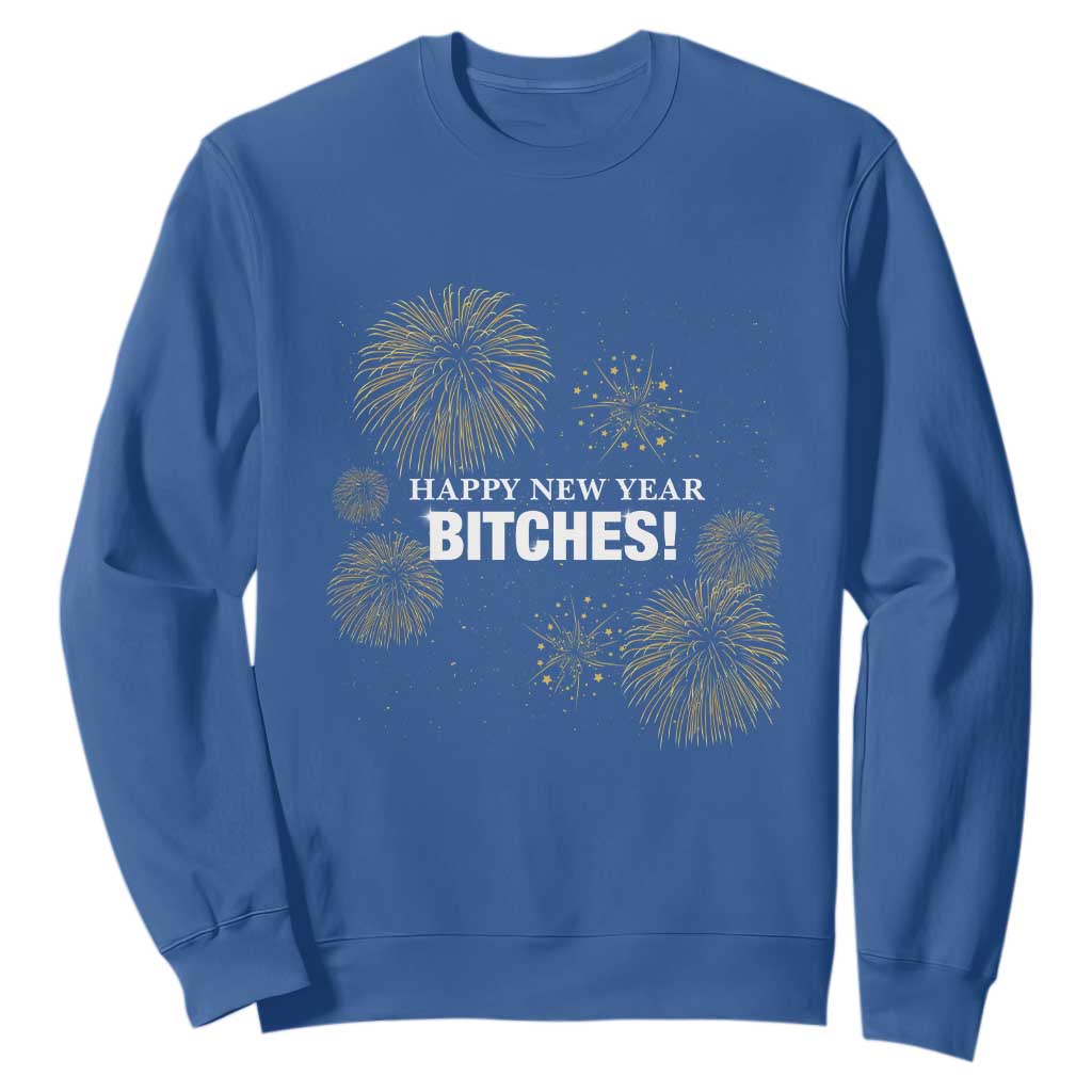 Funny Happy New Year Bitches Sweatshirt NYE Party Fireworks TS11 Royal Blue Print Your Wear