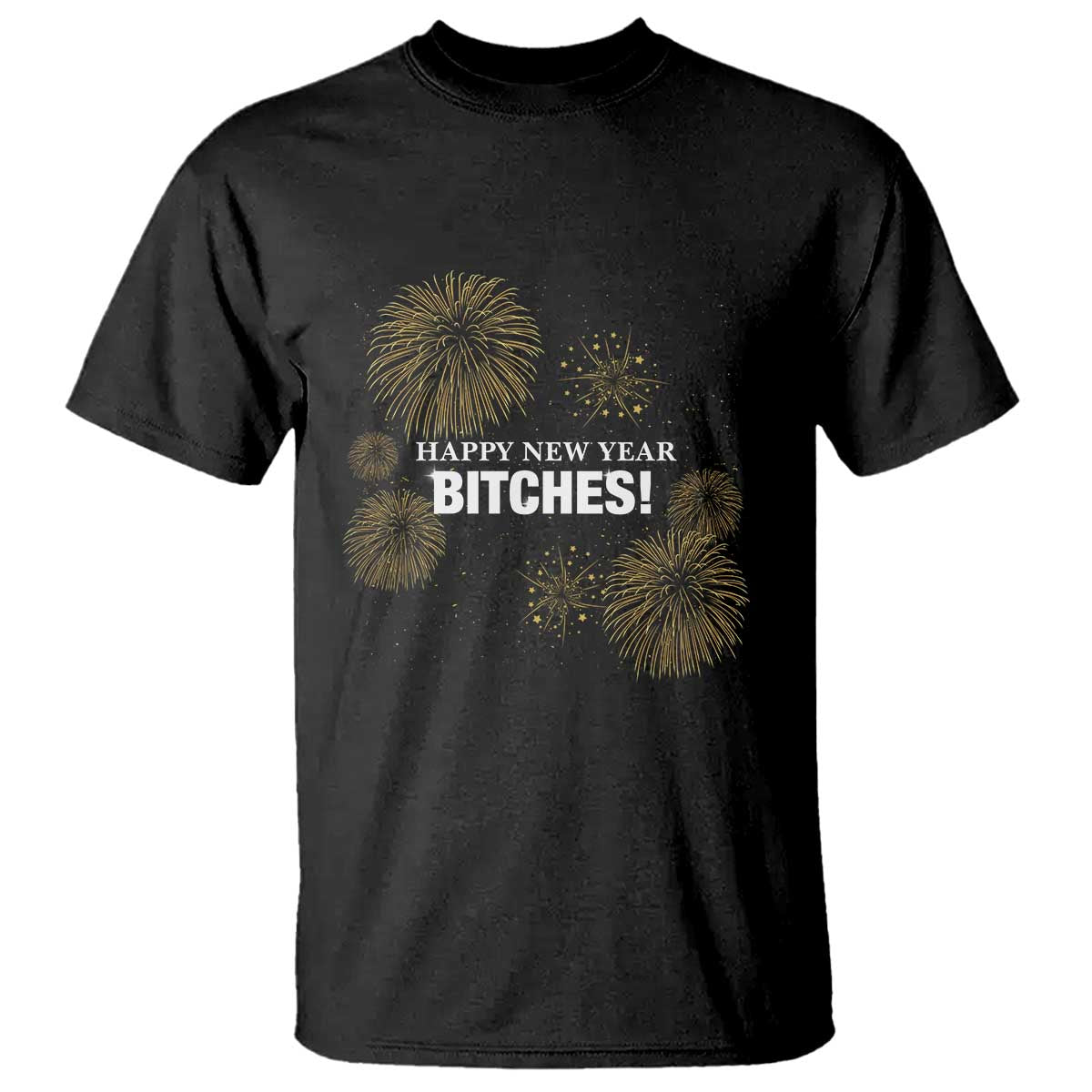 Funny Happy New Year Bitches T Shirt NYE Party Fireworks TS11 Black Print Your Wear