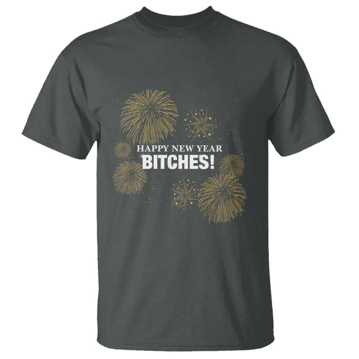 Funny Happy New Year Bitches T Shirt NYE Party Fireworks TS11 Dark Heather Print Your Wear