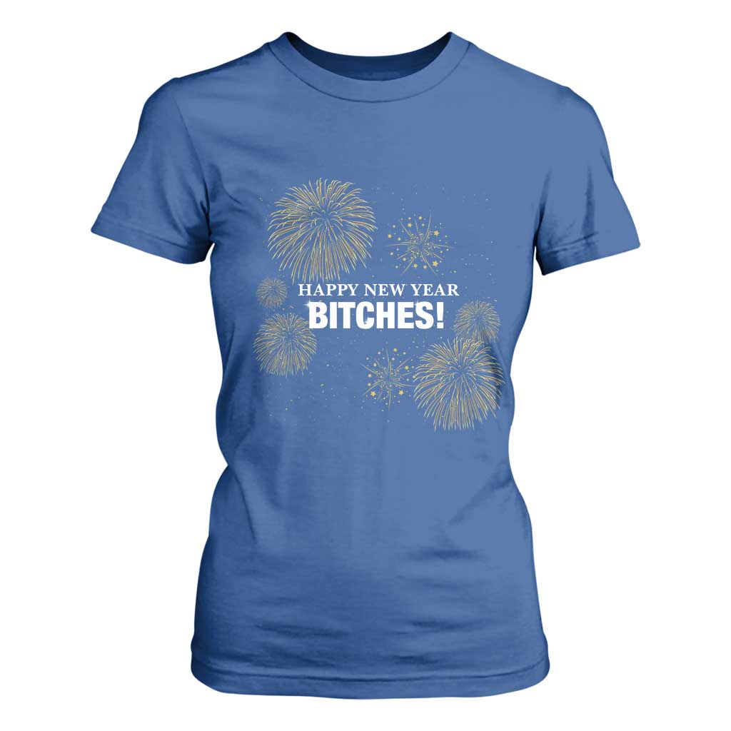Funny Happy New Year Bitches T Shirt For Women NYE Party Fireworks TS11 Royal Blue Print Your Wear