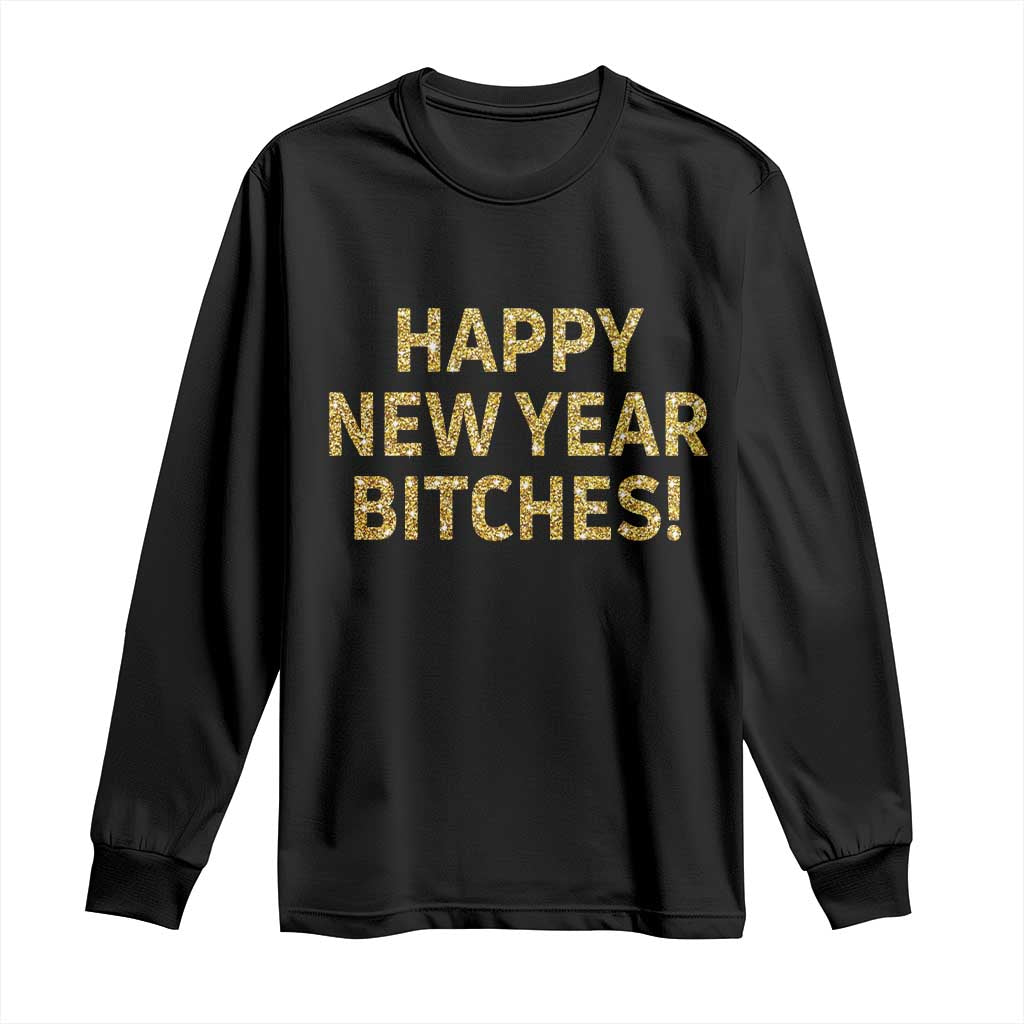 Funny Happy New Year Bitches Long Sleeve Shirt NYE Party Faux Glitter Effect Printed TS11 Black Print Your Wear