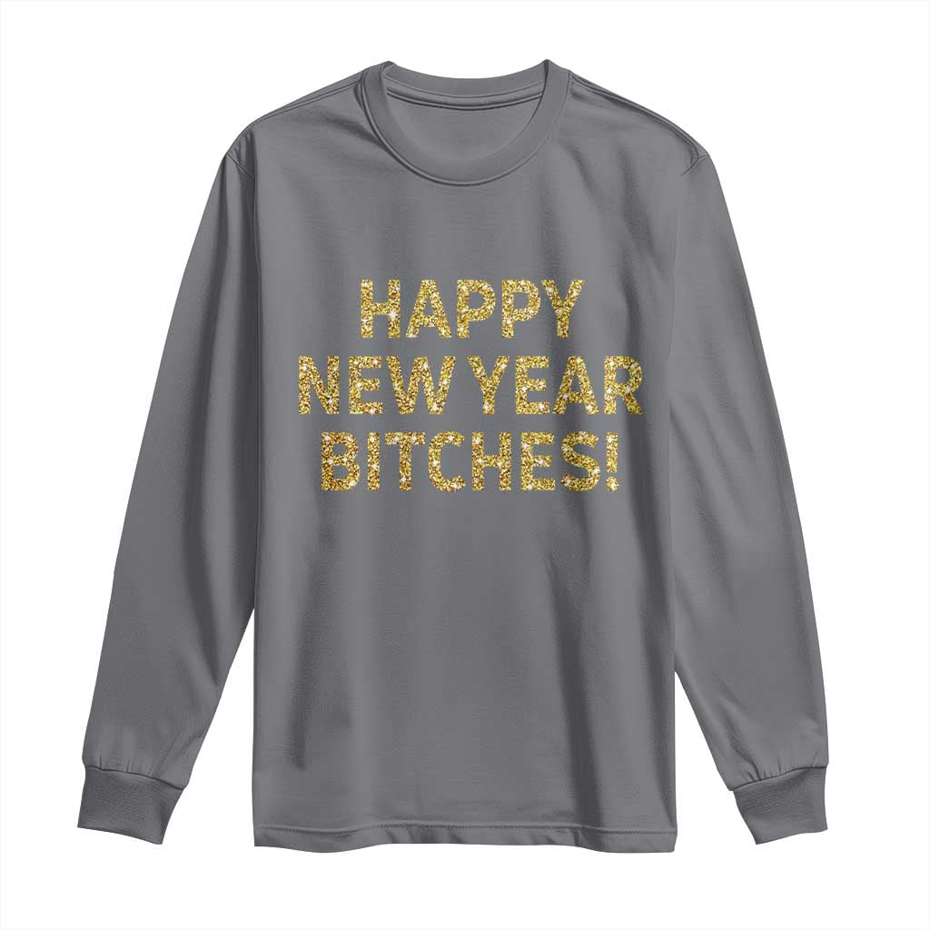 Funny Happy New Year Bitches Long Sleeve Shirt NYE Party Faux Glitter Effect Printed TS11 Charcoal Print Your Wear