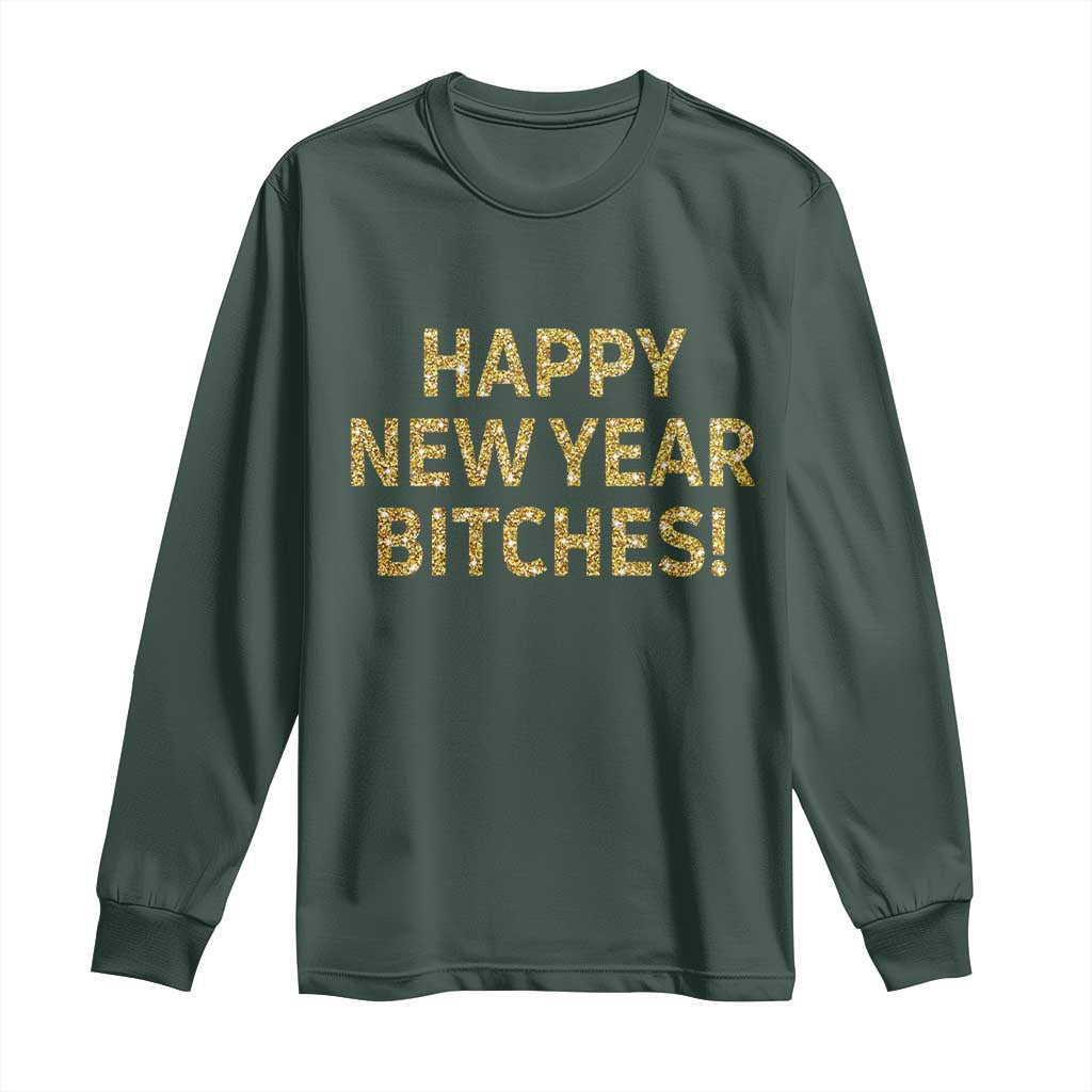 Funny Happy New Year Bitches Long Sleeve Shirt NYE Party Faux Glitter Effect Printed TS11 Dark Forest Green Print Your Wear