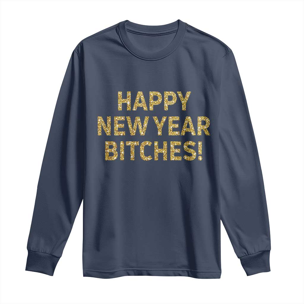Funny Happy New Year Bitches Long Sleeve Shirt NYE Party Faux Glitter Effect Printed TS11 Navy Print Your Wear