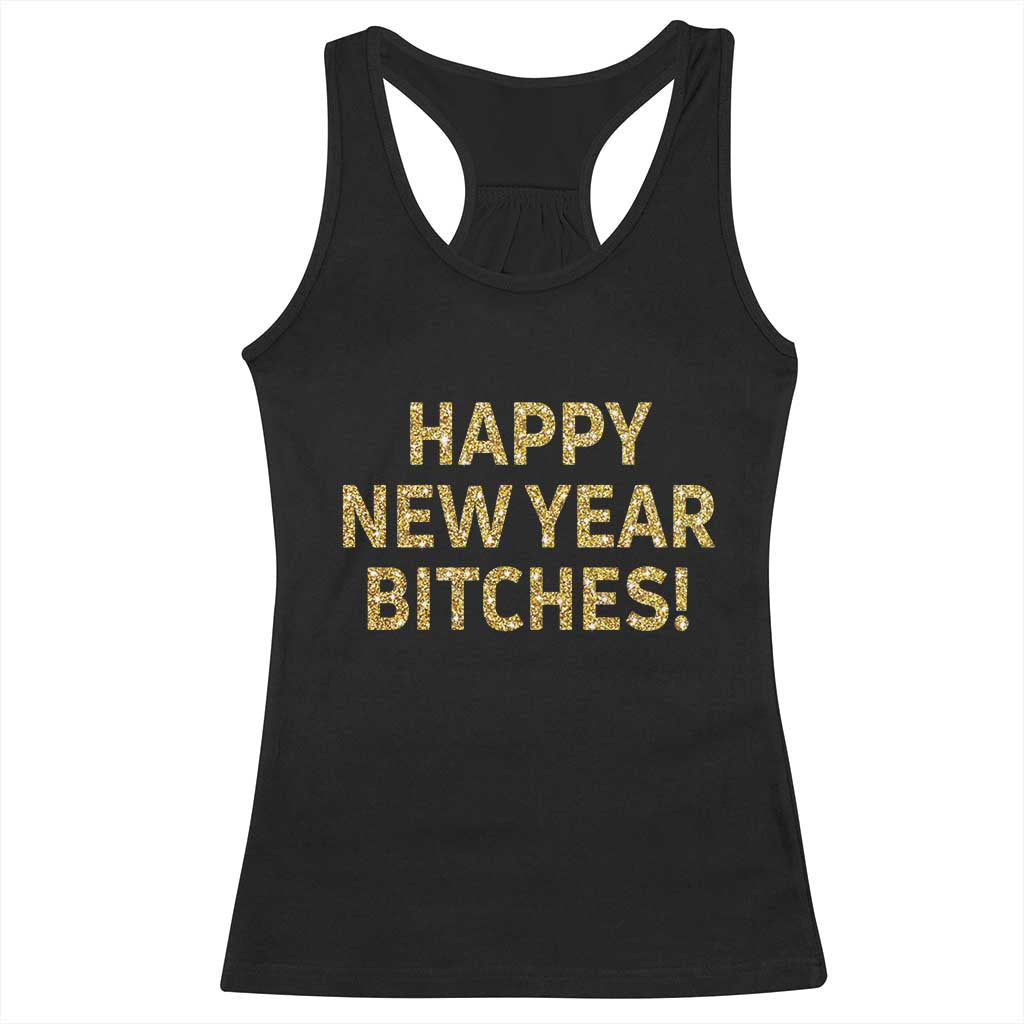 Funny Happy New Year Bitches Racerback Tank Top NYE Party Faux Glitter Effect Printed TS11 Black Print Your Wear