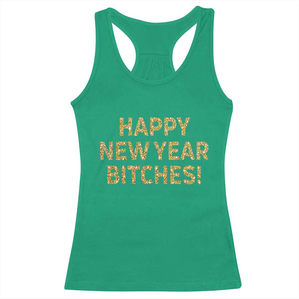 Funny Happy New Year Bitches Racerback Tank Top NYE Party Faux Glitter Effect Printed TS11 Irish Green Print Your Wear