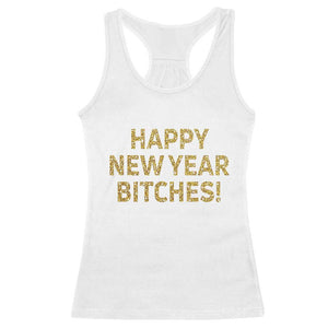 Funny Happy New Year Bitches Racerback Tank Top NYE Party Faux Glitter Effect Printed TS11 White Print Your Wear