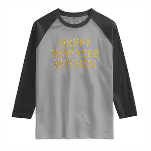 Funny Happy New Year Bitches Raglan Shirt NYE Party Faux Glitter Effect Printed TS11 Sport Gray Black Print Your Wear