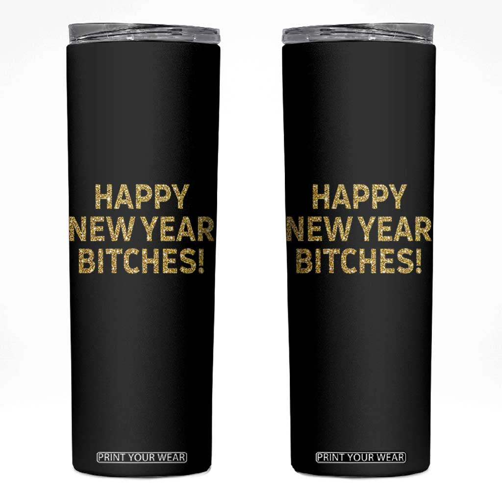 Funny Happy New Year Bitches Skinny Tumbler NYE Party Faux Glitter Effect Printed TS11 Black Print Your Wear