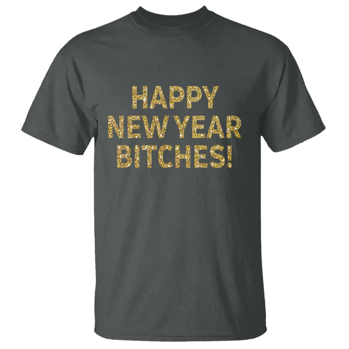 Funny Happy New Year Bitches T Shirt NYE Party Faux Glitter Effect Printed TS11 Dark Heather Print Your Wear