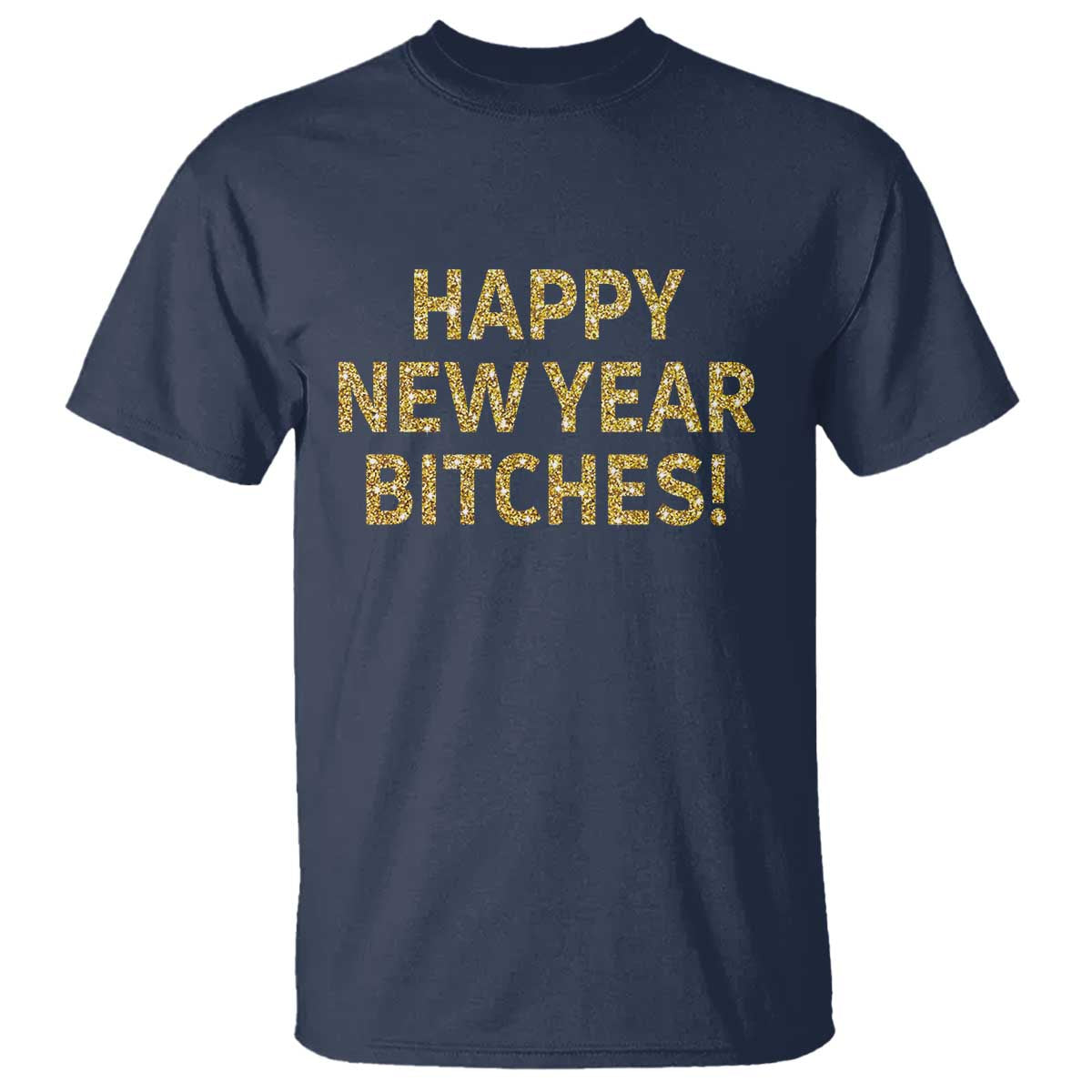 Funny Happy New Year Bitches T Shirt NYE Party Faux Glitter Effect Printed TS11 Navy Print Your Wear