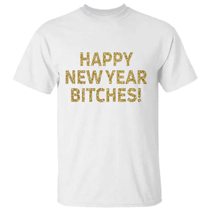 Funny Happy New Year Bitches T Shirt NYE Party Faux Glitter Effect Printed TS11 White Print Your Wear