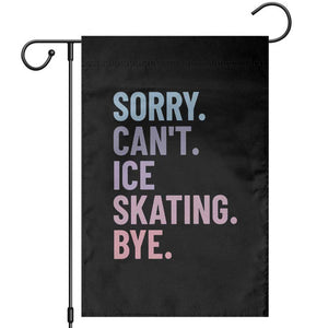 Sorry Cant Ice Skating Bye Garden Flag Funny Ice Skating Lovers TS11 Black Print Your Wear